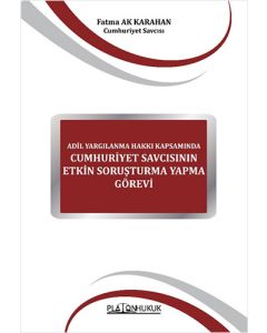 Adil Yargılanma Hakkı Kapsamında Cumhuriyet Savcısının Etkin Soruşturma Yapma Görevi