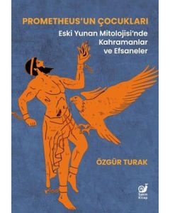 Prometheus’un Çocukları - Eski Yunan Mitolojisi’nde Kahramanlar ve Efsaneler