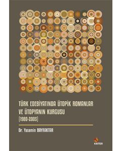Türk Edebiyatında Ütopik Romanlar ve Ütopyanın Kurgusu (1980-2005)