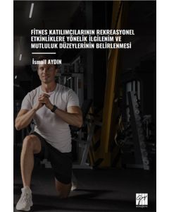 Fitnes Katılımcılarının Rekreasyonel Etkinliklere Yönelik İlgilenim ve Mutluluk Düzeylerinin Belirlenmesi