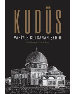 Kudüs - Vahiyle Kutsanan Şehir (Ciltli)