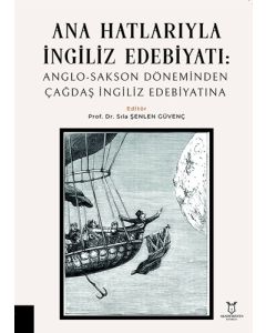 Ana Hatlarıyla İngiliz Edebiyatı - Anglo-Sakson Döneminden Çağdaş İngiliz Edebiyatına