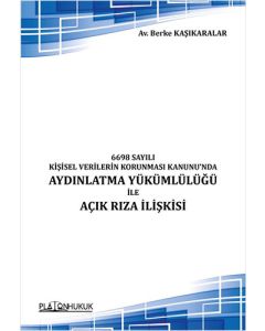 6698 Sayılı Kişisel Verilerin Korunması Kanunu'nda Aydınlatma Yükümlülüğü ile Açık Rıza İlişkisi