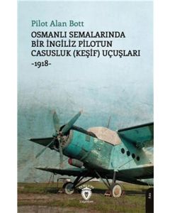 Osmanlı Semalarında Bir İngiliz Pilotun Casusluk (Keşif) Uçuşları