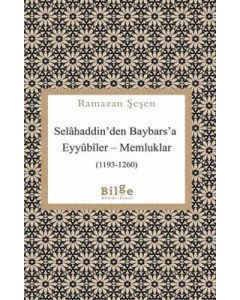 Selahaddin’den Baybars’a Eyyûbîler-Memluklar (1193-1260)