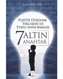 Pozitif Düşünme Yaklaşımı ile Etkili Anne-Babalık - 7 Altın Anahtar