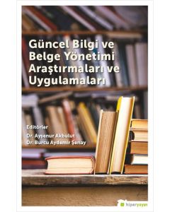 Güncel Bilgi ve Belge Yönetimi Araştırmaları ve Uygulamaları