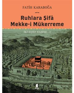 Ruhlara Şifâ - Mekke-i Mükerreme (Ciltli)