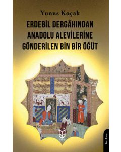 Erdebil Dergâhından Anadolu Alevilerine Gönderilen Bin Bir Öğüt