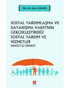 Sosyal Yardımlaşma ve Dayanışma Vakfı'nın Gerçekleştirdiği Sosyal Yardım ve Hizmetler 