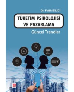 Tüketim Psikolojisi ve Pazarlama - Güncel Trendler