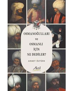 Osmanoğulları ve Osmanlı İçin Ne Dediler ?