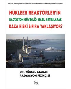 Nükleer Reaktörler’in Radyasyon Güvenliği Nasıl Artırılarak Kaza Riski Sıfıra Yaklaşıyor?