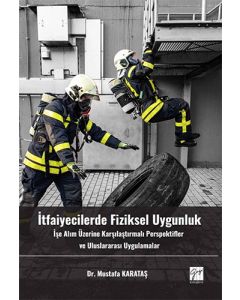 İtfaiyecilerde Fiziksel Uygunluk İşe Alım Üzerine Karşılaştırmalı Perspektifler ve Uluslararası Uygulamalar