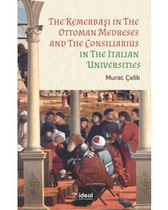 The Kemerbaşı in The Ottoman Medreses and The Consiliarius in The Italian Universities
