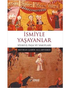 İsmiyle Yaşayanlar - Siyavuş Paşa ve Vakıfları