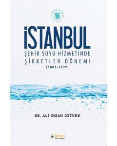 İstanbul - Şehir Suyu Hizmetinde Şirketler Dönemi (1881-1937)