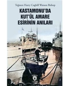 Kastamonu’da Kut’ül Amare Esirinin Anıları