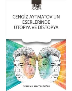 Cengiz Aytmatov'un Eserlerinde Ütopya ve Distopya