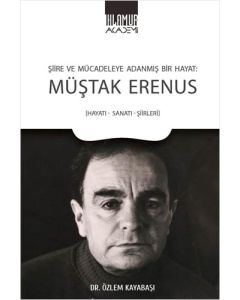 Şiire ve Mücadeleye Adanmış Bir Hayat - Müştak Erenus