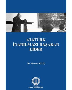 Atatürk İnanılmazı Başaran Lider