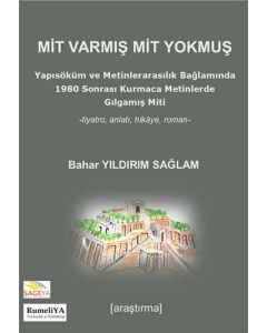 Mit Varmış Mit Yokmuş - Yapısöküm ve Metinlerarasılık Bağlamında 1980 Sonrası Kurmaca Metinlerde Gılgamış Miti