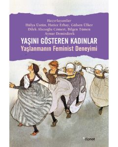 Yaşını Gösteren Kadınlar - Yaşlanmanın Feminist Deneyimi