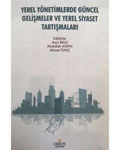 Yerel Yönetimlerde Güncel Gelişmeler ve Yerel Siyaset Tartışmaları