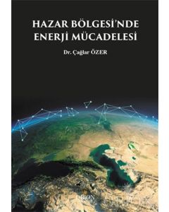  Hazar Bölgesi'nde Enerji Mücadelesi