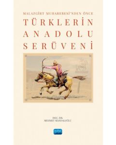  Malazgirt Muharebesi’nden Önce Türklerin Anadolu Serüveni