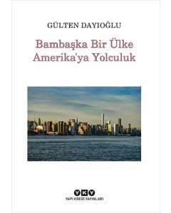 Bambaşka Bir Ülke Amerika’ya Yolculuk