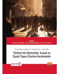 Cumhuriyet’in Yüzüncü Yılında Türkiye’nin Ekonomik Sosyal ve Siyasi Yapısı Üzerine İncelemeler