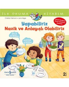 İlk Okuma Kitabım - Yapabiliriz Nazik ve Anlayışlı Olabiliriz 