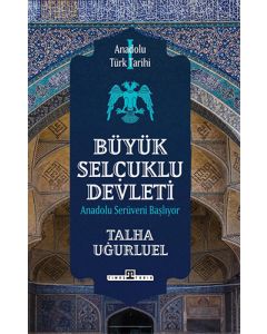 Anadolu Türk Tarihi 1 - Büyük Selçuklu Devleti