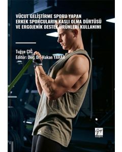 Vücut Geliştirme Sporu Yapan Erkek Sporcuların Kaslı Olma Dürtüsü Ve Ergojenik Destek Ürünleri Kullanımı