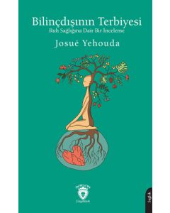 Bilinçdışının Terbiyesi - Ruh Sağlığına Dair Bir İnceleme