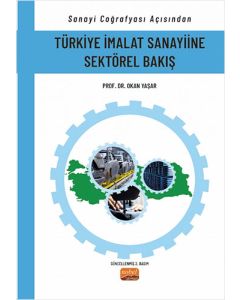 Sanayi Coğrafyası Açısından Türkiye İmalat Sanayiine Sektörel Bakış