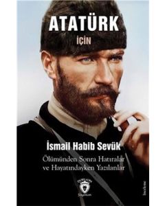 Atatürk İçin 1939 - Ölümünden Sonra Hatıralar Ve Hayatındayken Yazılanlar