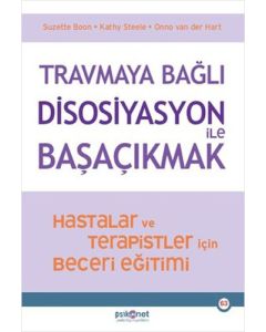 Travmaya Bağlı Disosiyasyon İle Başaçıkmak - Hastalar ve Terapistler İçin Beceri Eğitimi