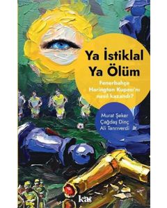Ya İstiklal Ya Ölüm - Fenerbahçe Harrington Kupasını Nasıl Kazandı?