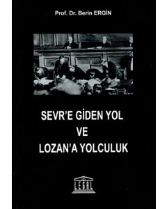 Sevr’e Giden Yol ve Lozan’a Yolculuk