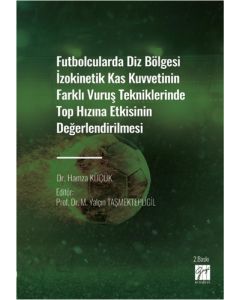 Futbolcularda Diz Bölgesi İzokinetik Kas Kuvvetinin Farklı Vuruş Tekniklerinde Top Hızına Etkisinin Değerlendirilmesi