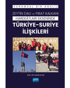 Zeytin Dalı ve Fırat Kalkanı Harekâtları Ekseninde Türkiye-Suriye İlişkileri