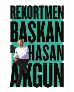 Rekortmen Başkan Dr. Hasan Akgün