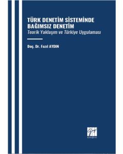 Türk Denetim Sisteminde Bağımsız Denetim - Teorik Yaklaşım ve Türkiye Uygulaması