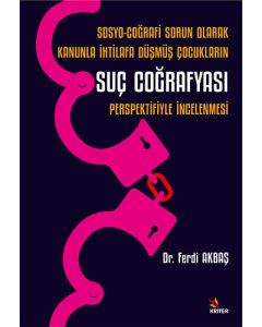 Sosyo-Coğrafi Sorun Olarak Kanunla İhtilafa Düşmüş Çocukların Suç Coğrafyası Perspektifiyle İncelenmesi