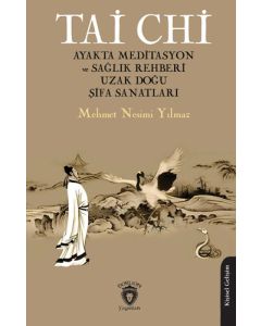 Tai Chi - Ayakta Meditasyon ve Sağlık Rehberi Uzak Doğu Şifa Sanatları
