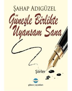 Güneşle Birlikte Uyansam Sana