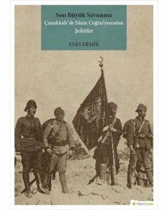 Son Büyük Savunma Çanakkale'de İslam Coğrafyasından Şehitler