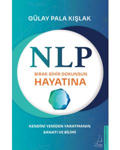 NLP - Bırak Sihir Dokunsun Hayatına - Kendini Yeniden Yaratmanın Sanatı ve Bilimi